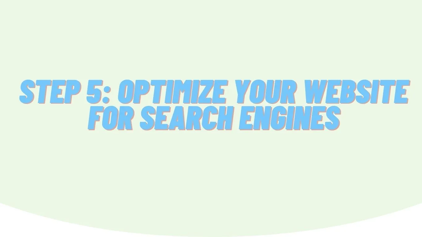 Step 5: Optimize your website for search engines