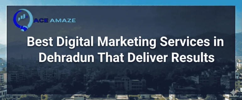 banner of Best Digital Marketing Services in Dehradun That Deliver Results by ace amaze