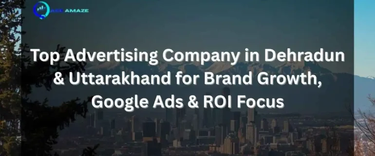 Best Digital Marketing Agency in Dehradun Branding , Marketing and Advertising Solutions (1) A digital marketing banner featuring a cityscape and mountains in the background with text that reads: "Top Advertising Company in Dehradun & Uttarakhand for Brand Growth, Google Ads & ROI Focus." The Ace Amaze logo is in the top left corner.