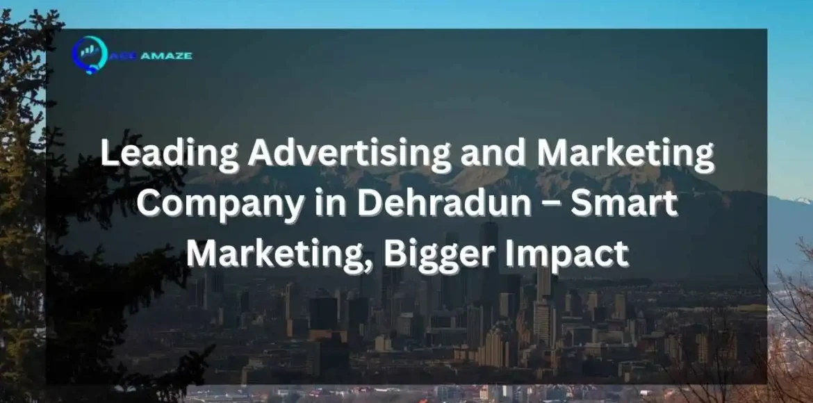 A marketing banner for Ace Amaze featuring a panoramic view of a city and mountains under a dark overlay. The headline reads: "Leading Advertising and Marketing Company in Dehradun – Smart Marketing, Bigger Impact." The company logo is visible in the top left corner.