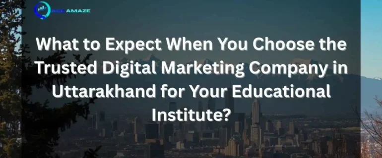 A city skyline and mountain backdrop under a dark overlay with text asking, "What to Expect When You Choose the Trusted Digital Marketing Company in Uttarakhand for Your Educational Institute?"