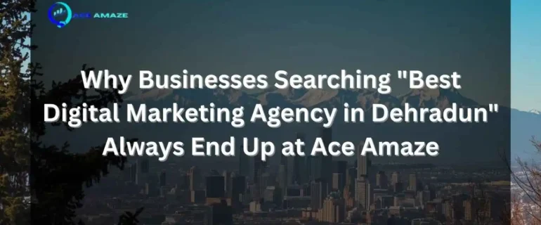 Best Digital Marketing Agency in Dehradun Branding , Marketing and Advertising Solutions (2) A digital marketing graphic for Ace Amaze featuring a darkened cityscape and mountain background. The white overlay text asks: "Why Businesses Searching 'Best Digital Marketing Agency in Dehradun' Always End Up at Ace Amaze." The company logo is positioned in the top left corner.