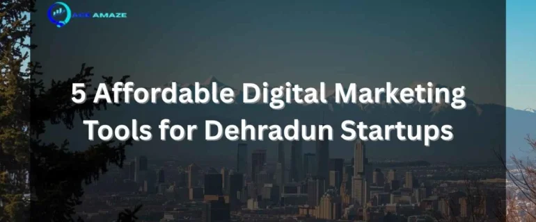 5 Affordable Digital Marketing Tools for Dehradun Startups — Ace Amaze blog banner with Dehradun city skyline and mountain backdrop.