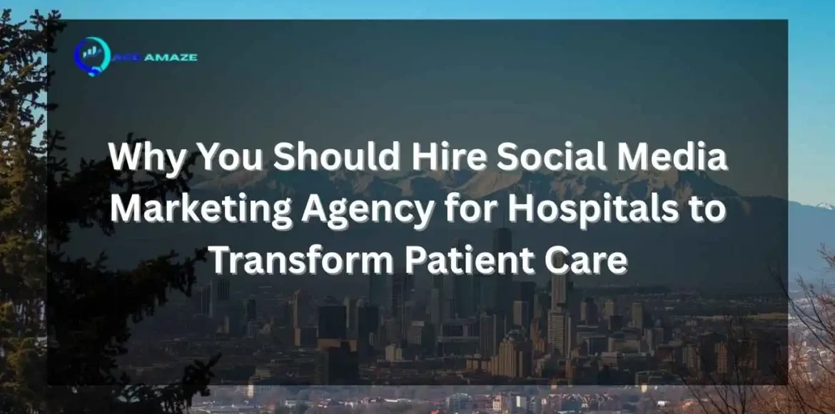Cityscape background with text overlay: "Why You Should Hire Social Media Marketing Agency for Hospitals to Transform Patient Care," featuring the Ace Amaze logo