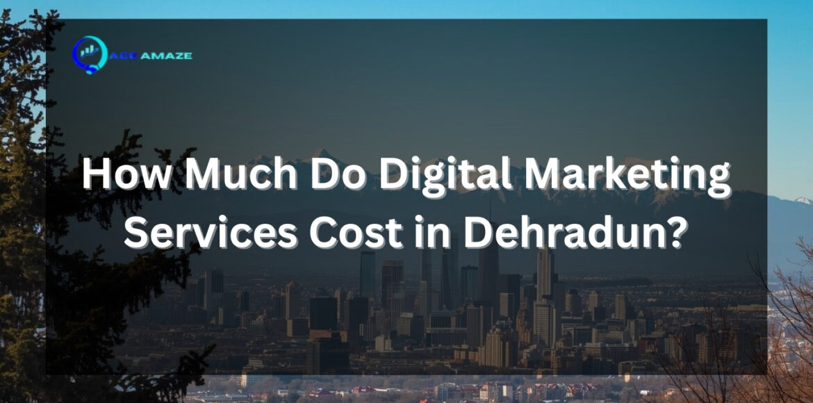 How Much Do Digital Marketing Services Cost in Dehradun (2)
