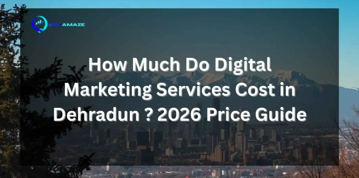 Digital marketing services cost in Dehradun 2026 price guide by Ace Amaze with city skyline background