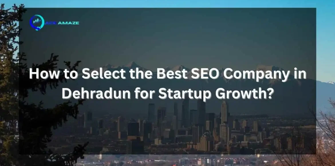 "Infographic titled 'How to Select the Best SEO Company in Dehradun for Startup Growth?' with Ace Amaze logo and a scenic city skyline with mountains in the background"