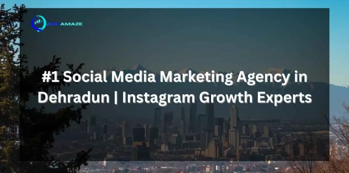 1 Social Media Marketing Agency in Dehradun Instagram Growth Experts