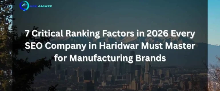 "Infographic titled '7 Critical Ranking Factors in 2026 Every SEO Company in Haridwar Must Master for Manufacturing Brands' with Ace Amaze logo and a scenic city skyline with mountains in the background"