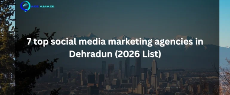 7 top social media marketing agencies in Dehradun (2026 List)