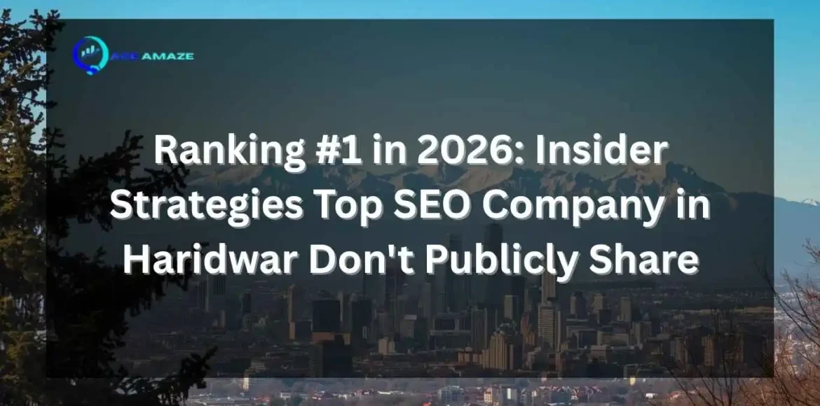 "Infographic titled 'Ranking #1 in 2026: Insider Strategies Top SEO Company in Haridwar Don't Publicly Share' with Ace Amaze logo and a scenic city skyline with mountains in the background"