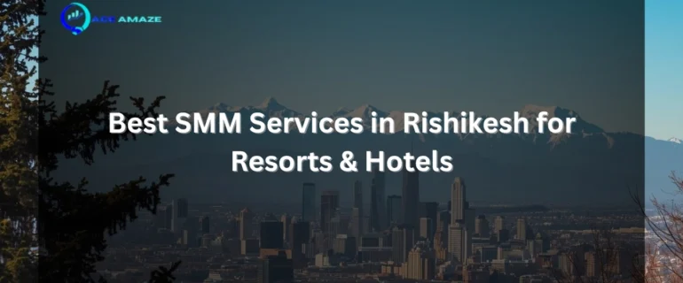 Best SMM Services in Rishikesh for Resorts & Hotels