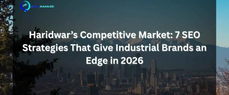 "Infographic titled 'Haridwar’s Competitive Market: 7 SEO Strategies That Give Industrial Brands an Edge in 2026' with Ace Amaze logo and a scenic city skyline with mountains in the background"