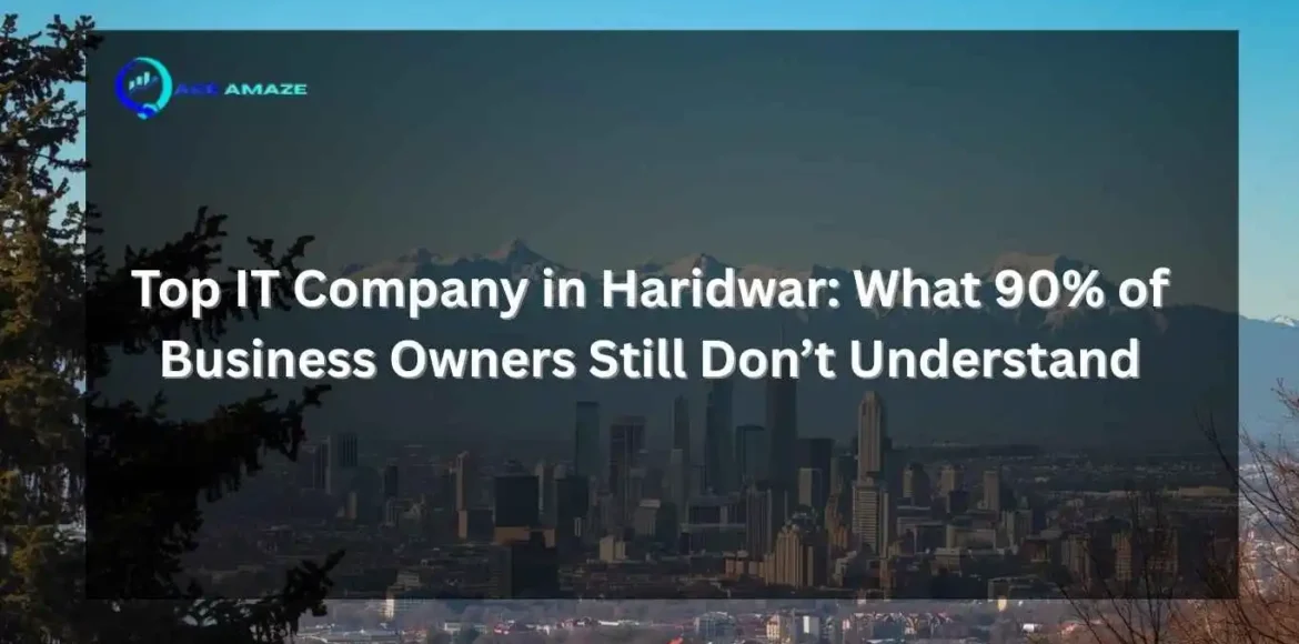 "Infographic titled 'Top IT Company in Haridwar: What 90% of Business Owners Still Don’t Understand' with Ace Amaze logo and a scenic city skyline with mountains in the background"