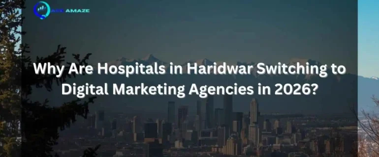 Why Are Hospitals in Haridwar Switching to Digital Marketing Agencies in 2026