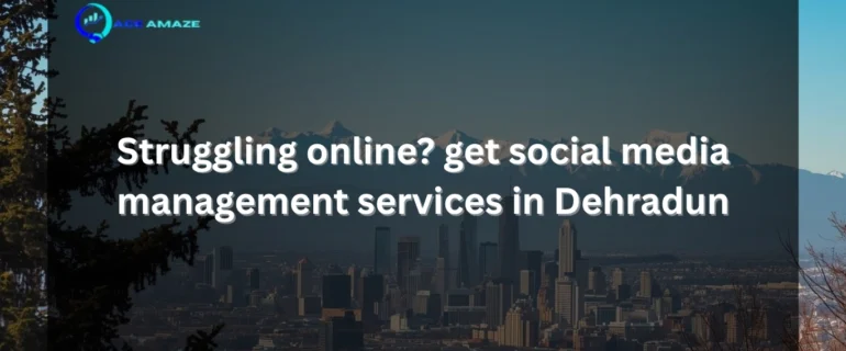 struggling online get social media management services in Dehradun (1)