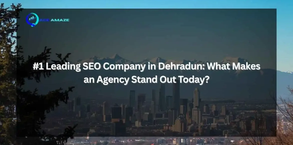 "Infographic titled '#1 Leading SEO Company in Dehradun: What Makes an Agency Stand Out Today?' with Ace Amaze logo and a scenic city skyline with mountains in the background"