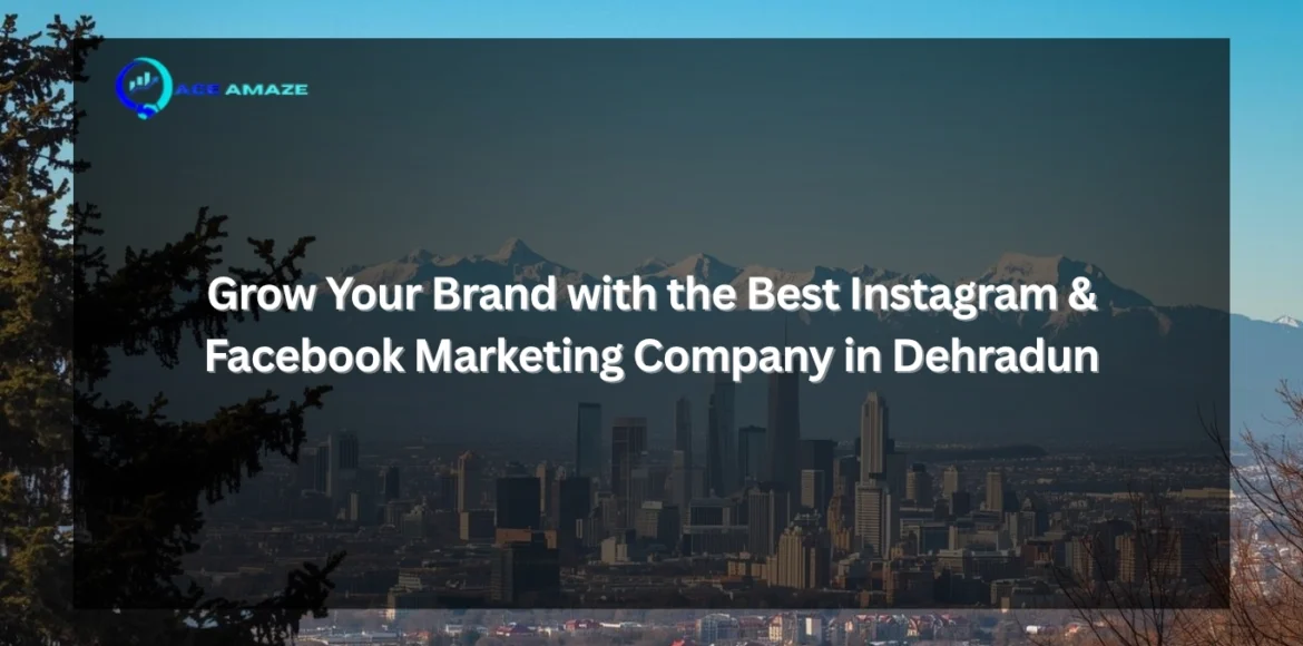 Instagram & Facebook Marketing Company in Dehradun