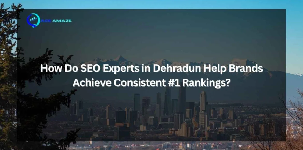 "Infographic titled 'How Do SEO Experts in Dehradun Help Brands Achieve Consistent #1 Rankings?' with Ace Amaze logo and a scenic city skyline with mountains in the background"