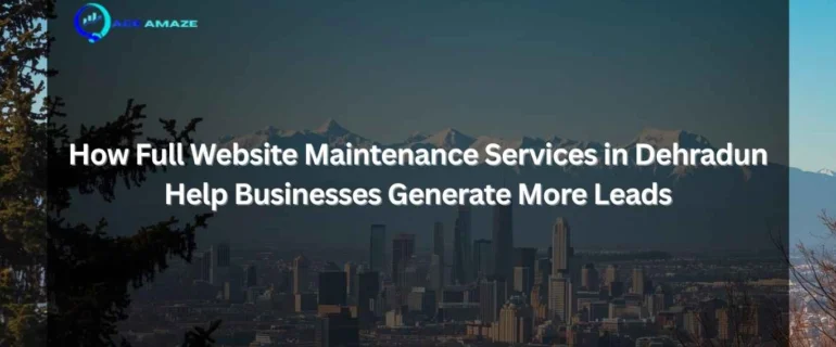 "Infographic titled 'How Full Website Maintenance Services in Dehradun Help Businesses Generate More Leads' with Ace Amaze logo and a scenic city skyline with mountains in the background"