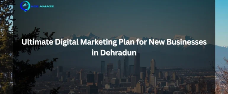 digital marketing plan for new businesses in Dehradun