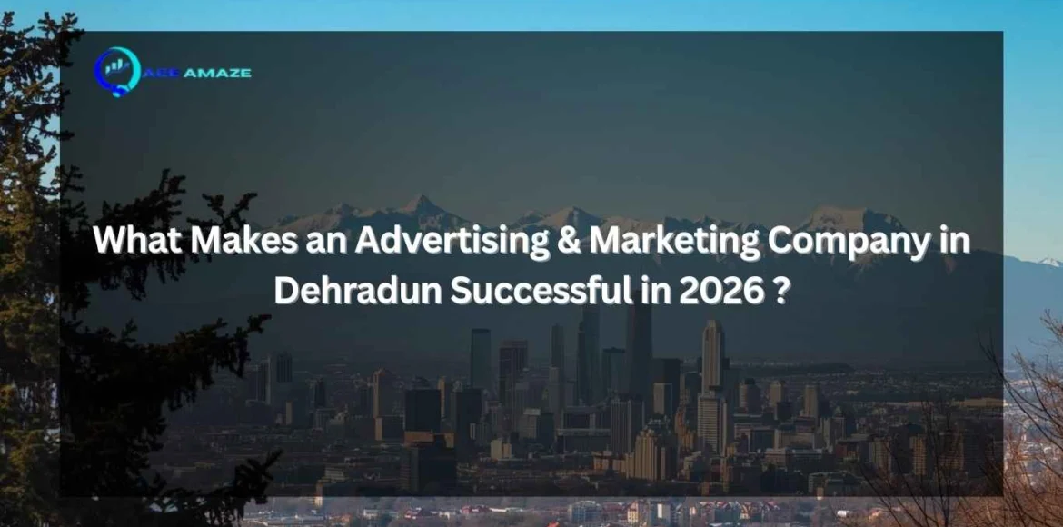 "Infographic titled 'What Makes an Advertising & Marketing Company in Dehradun Successful in 2026?' with Ace Amaze logo and a scenic city skyline with mountains in the background"