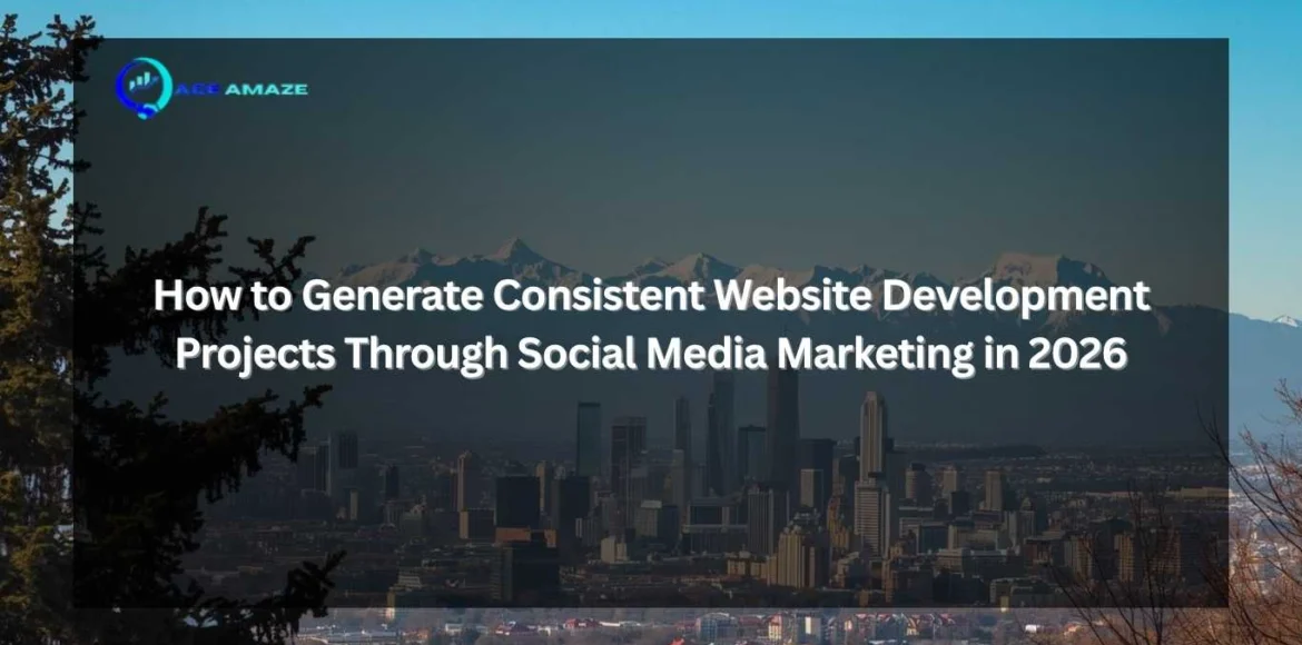 "Infographic titled 'How to Generate Consistent Website Development Projects Through Social Media Marketing in 2026' with Ace Amaze logo and a scenic city skyline with mountains in the background"
