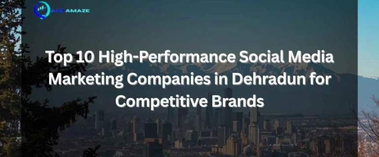 "Infographic titled 'Top 10 High-Performance Social Media Marketing Companies in Dehradun for Competitive Brands' with Ace Amaze logo and scenic city skyline with mountains, highlighting top social media firms"