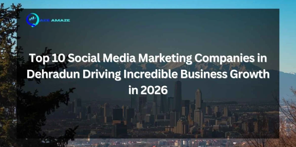 Top 10 Social Media Marketing Companies in Dehradun Driving Incredible Business Growth in 2026