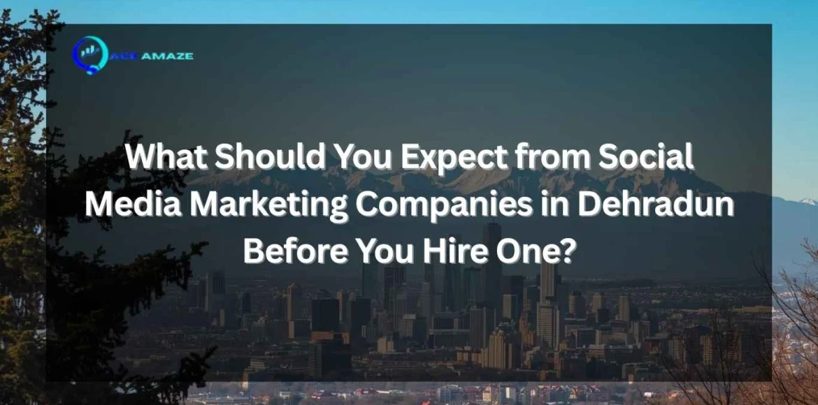 "Infographic titled 'What Should You Expect from Social Media Marketing Companies in Dehradun Before You Hire One?' with Ace Amaze logo and scenic city skyline with mountains"