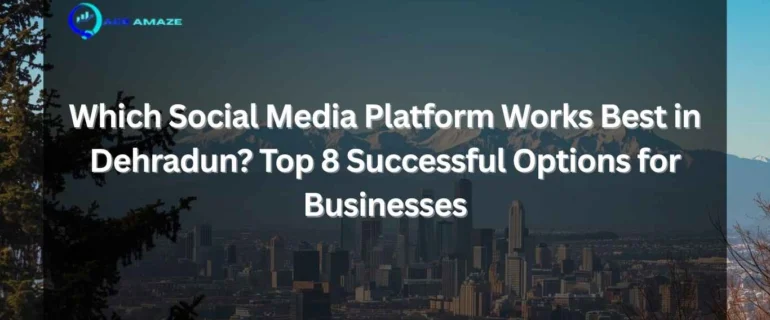 "Infographic titled 'Which Social Media Platform Works Best in Dehradun? Top 8 Successful Options for Businesses' with Ace Amaze logo and a scenic city skyline with mountains in the background"