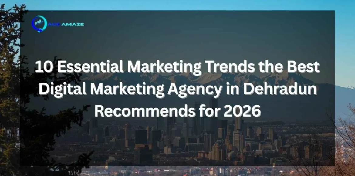 "Infographic titled '10 Essential Marketing Trends the Best Digital Marketing Agency in Dehradun Recommends for 2026' with Ace Amaze logo and scenic Dehradun city skyline with mountains in the background"