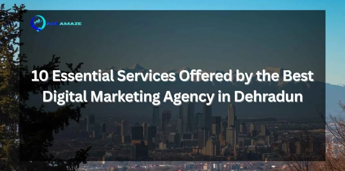 "Infographic titled '10 Essential Services Offered by the Best Digital Marketing Agency in Dehradun' with Ace Amaze logo and scenic Dehradun city skyline with mountains in the background"