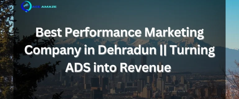Best performance marketing company in dehradun
