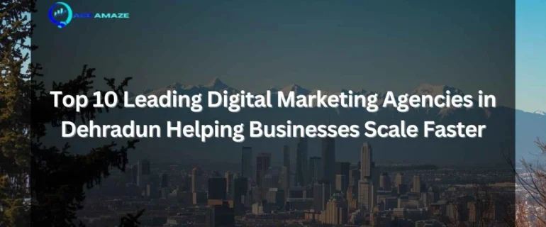 "Infographic titled 'Top 10 Leading Digital Marketing Agencies in Dehradun Helping Businesses Scale Faster' with Ace Amaze logo and scenic Dehradun city skyline with mountains in the background"