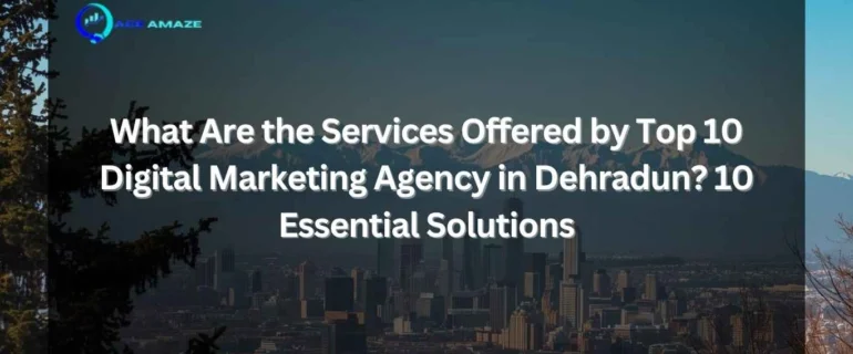 "Infographic titled 'What Are the Services Offered by Top 10 Digital Marketing Agency in Dehradun? 10 Essential Solutions' with Ace Amaze logo and scenic Dehradun city skyline with mountains in the background"