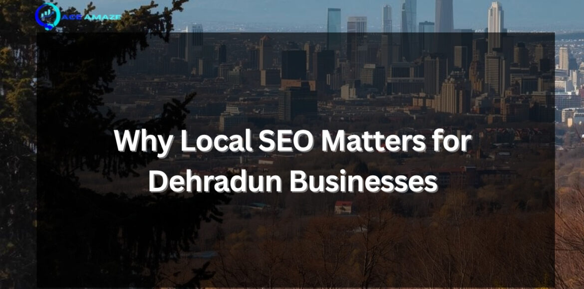 Local SEO for Dehradun Businesses