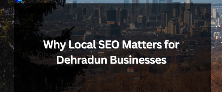 Local SEO for Dehradun Businesses
