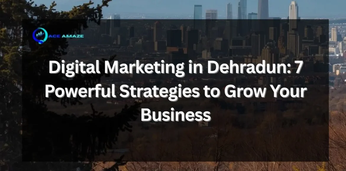 Digital Marketing in Dehradun
