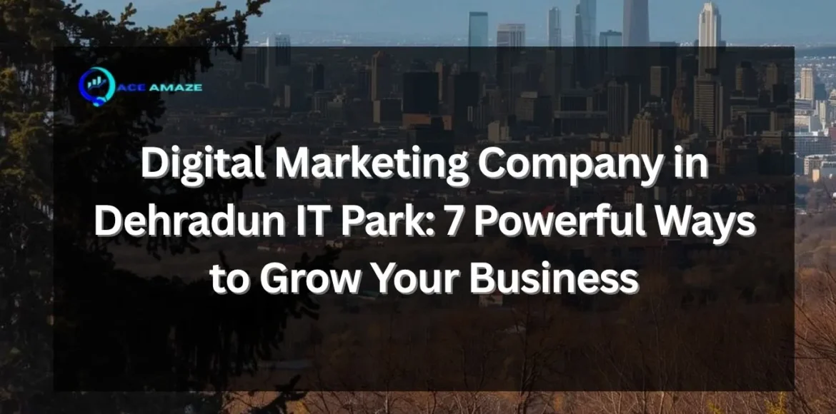 Digital Marketing Company in Dehradun IT Park