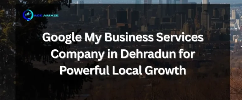 Google My Business Services Company in Dehradun