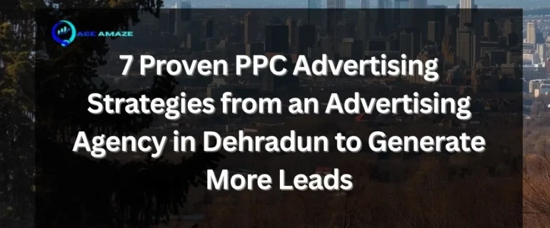 Advertising Agency in Dehradun planning PPC lead generation strategies