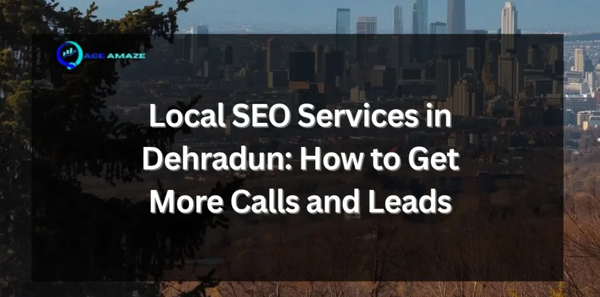 Local SEO Services in Dehradun helping a business appear in the Google Map pack