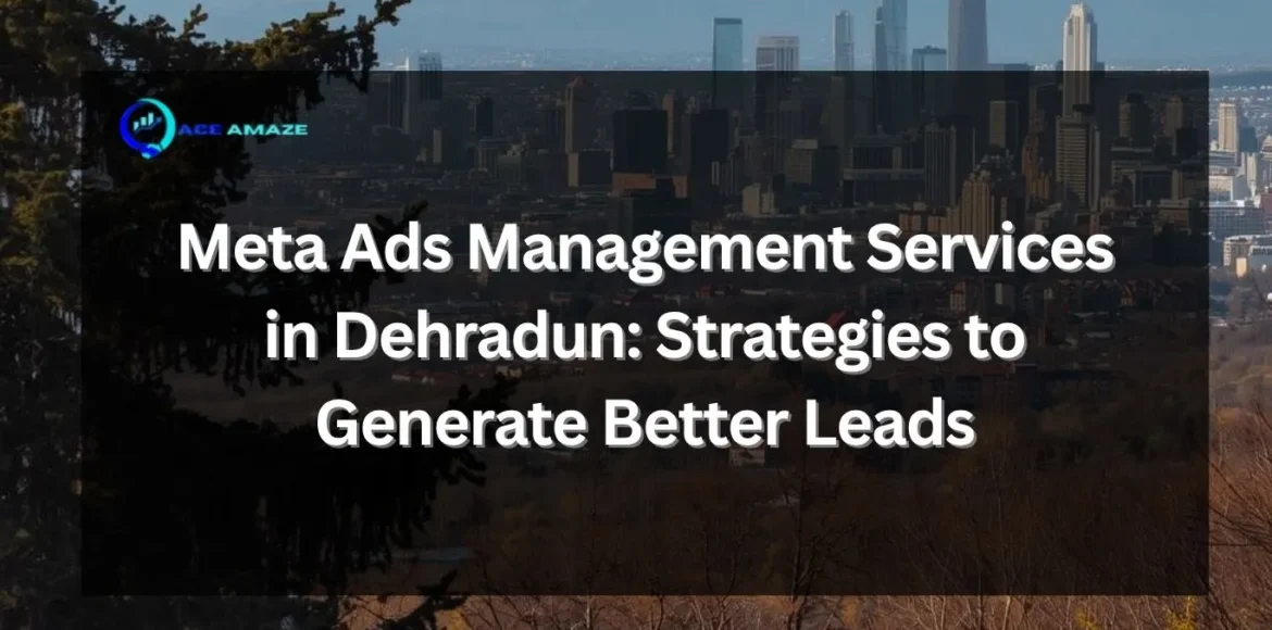 Meta Ads Management Services in Dehradun