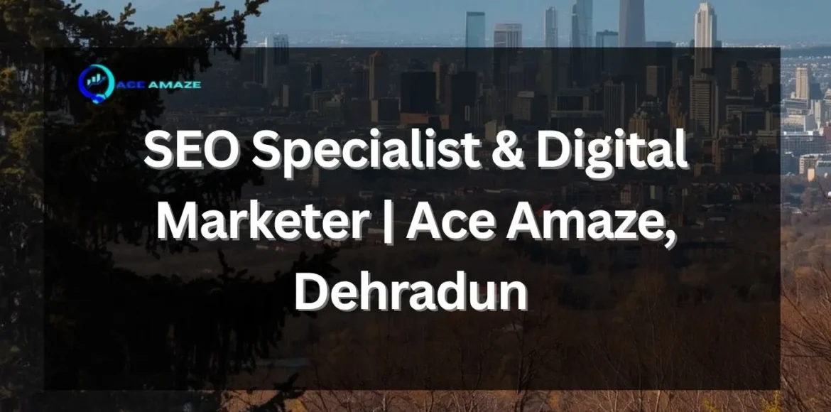 SEO Specialist in Dehradun planning a digital marketing strategy at Ace Amaze
