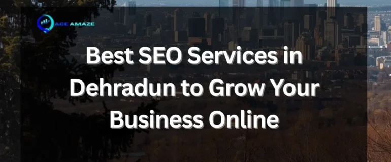 Best SEO Services in Dehradun | Ace Amaze Best SEO services in Dehradun for business growth