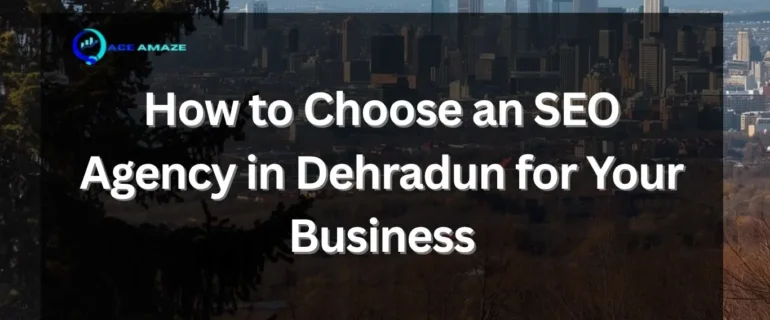 SEO Agency in Dehradun: 7 Proven Ways to Choose the Best