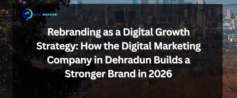 Digital marketing company in Dehradun planning a rebranding strategy 2026
